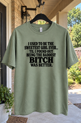 I Was The Sweetest Girl Until Being The Baddest Bitch Was Better T-Shirt