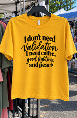 I Don't Need Validation I Need Coffee Good Lighting And Peace T-Shirt