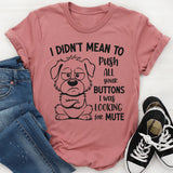 I Didn’t Mean to Push All Your Buttons, I Was Looking for Mute T-Shirt