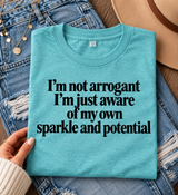 I'm Not Arrogant I'm Just Aware Of My Own Sparkle And Potential T-Shirt