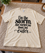 I'm The Storm They Warned You About But Cuter T-Shirt