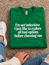 I'm Not Indecisive I Just Like To Explore All Bad Options Before Choosing One T-Shirt