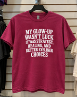 My Glow-Up Wasn't Luck It Was Strategy Healing And Better Eyeliner Choices T-Shirt