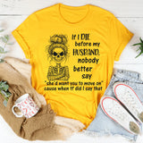 If I Die Before My Husband Nobody Better Say T-Shirt