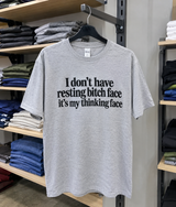 I Don't Have Resting Bitch Face It's My Thinking Face T-Shirt