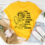 I Told You I’d Be Ready in 5 Minutes T-Shirt