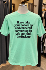 Connect Your Lips And Shut The Fuck Up T-Shirt