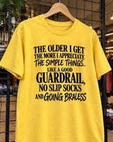 The Older I Get The More I Appreciate The Simple Things Like A Good Guardrail No-Slip Socks And Going Braless T-Shirt