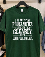 I Do Not Spew Profanities I Enunciate Them Clearly Like A Echo Fucking Lady T-Shirt