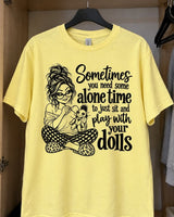 Sometimes You Need Some Alone Time To Just Sit And Play With Your Dolls T-Shirt