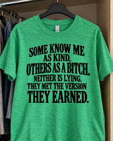 Some Know Me As Kind Others As A Bitch Neither Is Lying They Met The Version They Earned T-Shirt