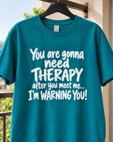 You Are Gonna Need Therapy After You Meet Me I'm Warning You T-Shirt