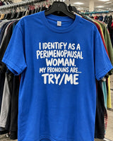 I Identify As A Perimenopausal Woman My Pronouns Are Try/Me T-Shirt