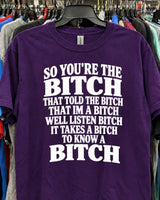 So You're The Bitch That Told The Bitch That I'm A Bitch Well Listen Bitch It Takes A Bitch To Know A Bitch T-Shirt