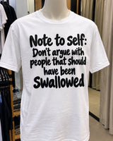 Note To Self Don't Argue With People That Should Have Been Swallowed T-Shirt