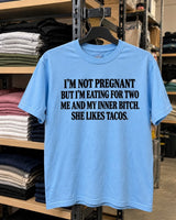 I'm Not Pregnant But I'm Eating For Two Me And My Inner Bitch She Likes Tacos T-Shirt