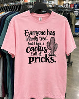 Everyone Has A Family 'Tree But I Have A Cactus Full Of Pricks T-Shirt