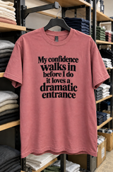 My Confidence Walks In Before I Do It Loves A Dramatic Entrance T-Shirt