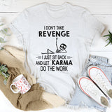 I Don't Take Revenge I Just Sit Back T-Shirt