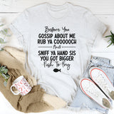 Before You Gossip About Me T-Shirt