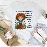 I’ve Got Some Openings Today T-shirt