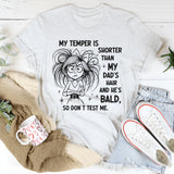 My Temper Is Shorter Than My Dads Hair T-Shirt