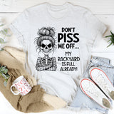 Don’t Piss Me Off My Backyard Is Full Already T-Shirt