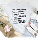 I’ve Done Some Terrible Things for Money T-Shirt