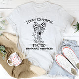 I Don’t Do Normal It’s Too Emotionally Overpriced T-Shirt