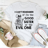 I Can’t Remember If I’m the Good Sister or the Evil One T-Shirt