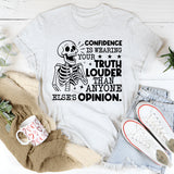 Confidence Is Wearing Your Truth Louder Than Anyone Else’s Opinion T-Shirt