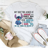 MY DOCTOR ASKED IF ANYONE IN MY FAMILY WAS SUFFERING FROM MENTAL T-Shirt
