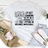 I’m Not Changing to Fit In, I’m Upgrading Until Fitting In Becomes Impossible T-Shirt