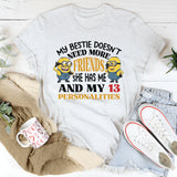 My Bestie Doesn’t Need More Friends She Has Me and My 13 Personalities T-Shirt