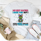 I’m Not Saying I Hate You… But I’d Unplug Your Life Support to Charge My Phone T-Shirt
