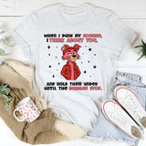 When I Dunk My Cookies, I Think About You… And Hold Them Under Until the Bubbles Stop T-Shirt