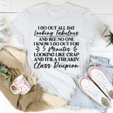 I Go Out All Day Looking Fabulous and See No One I Know I Go Out for 5 Minutes Looking Like Crap and It’s a Freakin’ Class Reunion T-Shirt