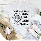 The A in My Name Stands for ‘Anger Harissues T-Shirt