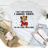 I Don’t Need Approval I Already RSVP’d to My Own Success T-Shirt