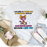 I Am Going to Punch You in the Mouth With My Own Mouth… Softly, Because I Like You T-Shirt