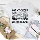 Not My Circus, Not My Monkeys, But I Definitely Know All the Clowns T-Shirt