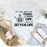 If I Got Paid for Pissing People Off, I’d Be Set for Life T-Shirt