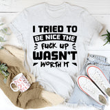 I Tried To Be Nice, The Upgrade Wasn’t Worth It T-Shirt