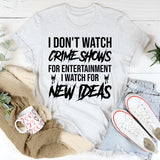 I Don’t Watch Crime Shows for Entertainment I Watch for the Plot Twists T-Shirt