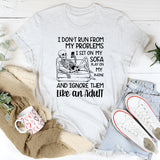 I Don’t Run from My Problems I Sit on My Sofa, Play on My Phone, and Ignore Them Like an Adult T-Shirt