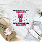 The Less People You Chill With, The Less Bullshit You Deal With T-Shirt