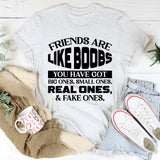 Friends Are Like Boobs You Have Got Big Ones, Small Ones, Real Ones, & Fake Ones T-Shirt