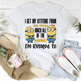 I Get My Attitude From…Pretty Much All the Women I’m Related To T-Shirt