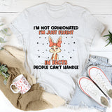I’m Not Opinionated I’m Just Fluent in Facts People Can’t Handle T-Shirt