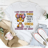Legit Stress Out About Stress Before There’s Even Stress to Be Stressing Out About T-Shirt